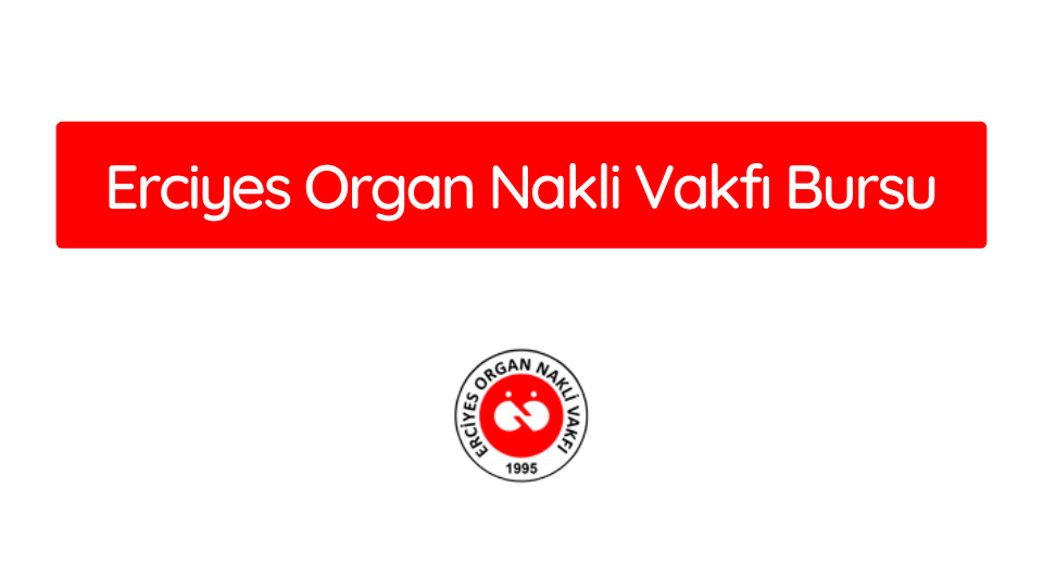 Erciyes Organ Nakli Vakfı Bursu 2025-2026