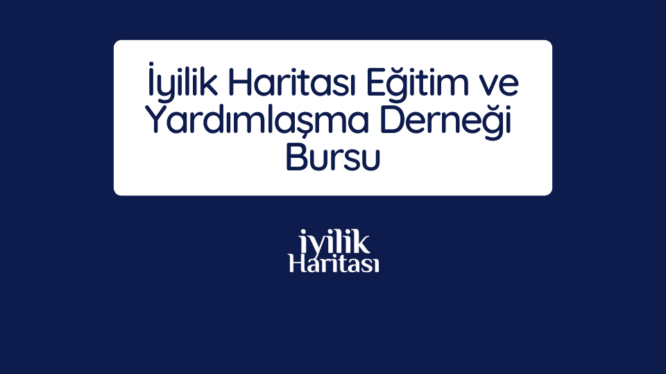İyilik Haritası Eğitim ve Yardımlaşma Derneği  Bursu 2025-2026