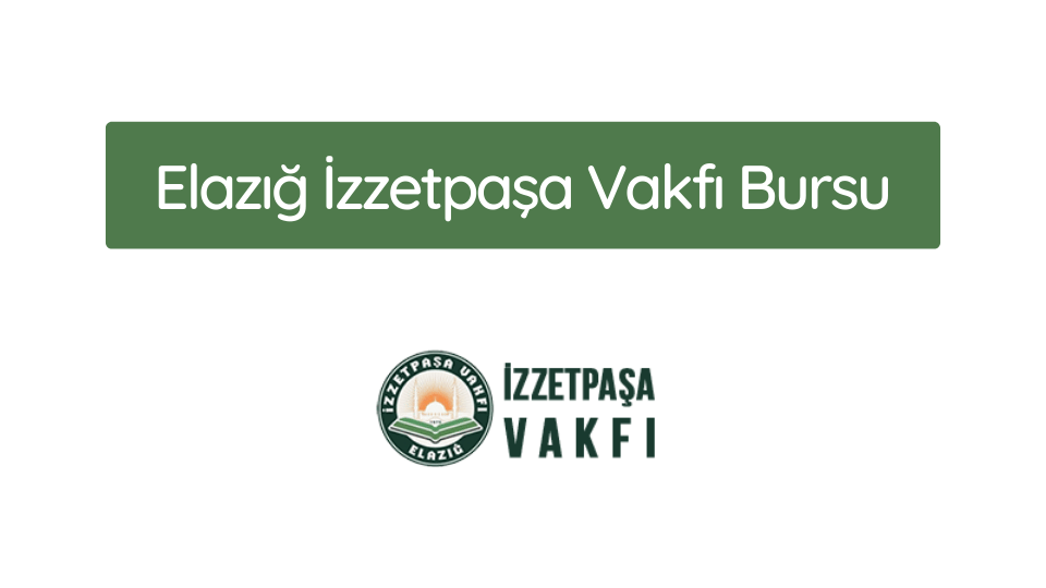 Elazığ İzzetpaşa Vakfı Bursu 2025-2026