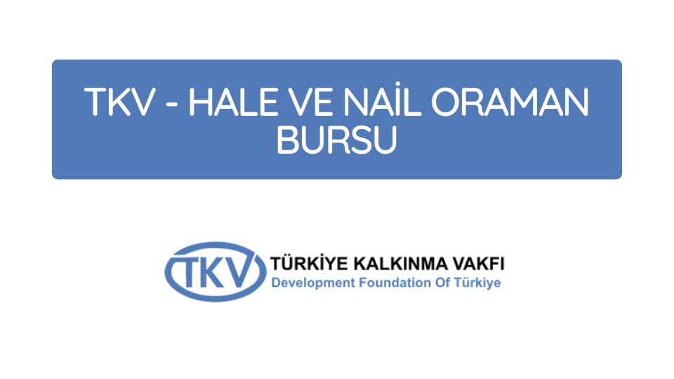 Türkiye Kalınma Vakfı TKV – Hale ve Nail Oraman Bursu 2025-2026