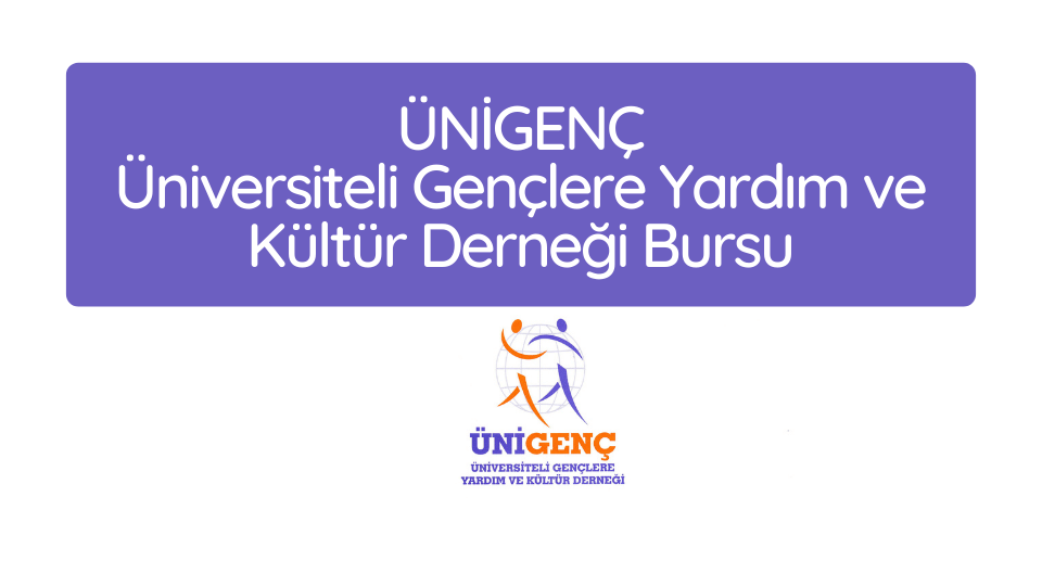 ÜNİGENÇ – Üniversiteli Gençlere Yardım ve Kültür Derneği Bursu 2025-2026