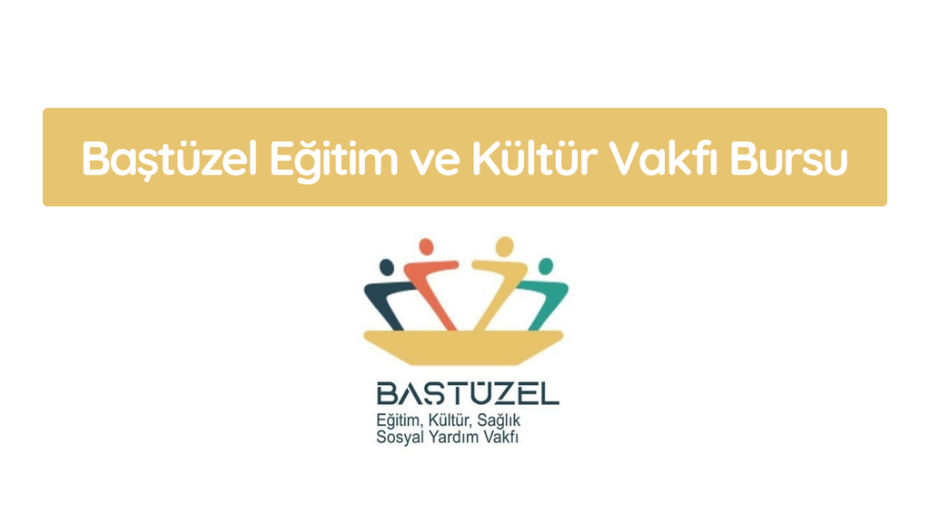 Baştüzel Eğitim ve Kültür Vakfı Bursu 2026-2027